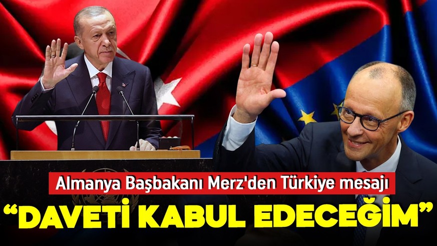 Almanya Başbakanı Merz'den Türkiye mesajı: Daveti kabul edeceğim!