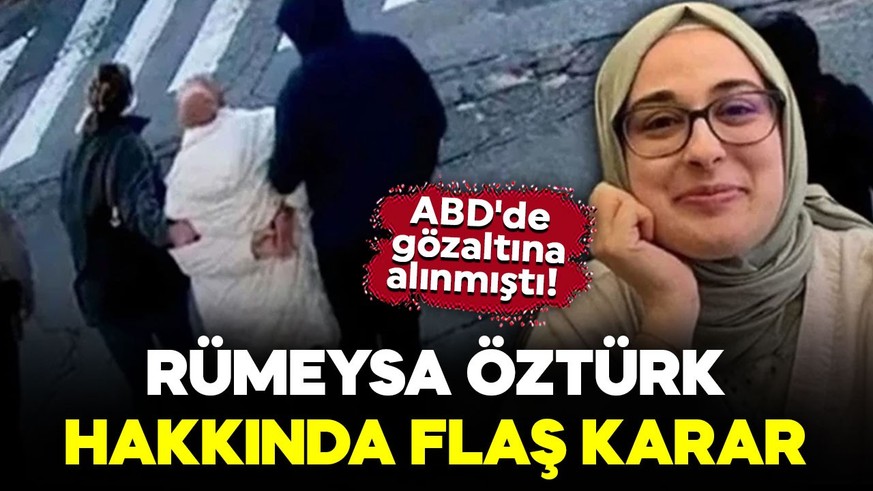 ABD'de gözaltına alınmıştı! Rümeysa Öztürk hakkında flaş karar