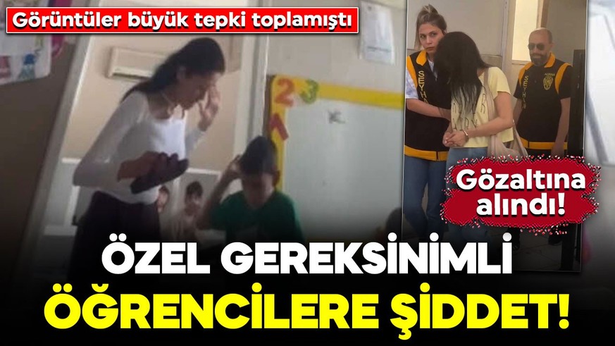 Öğretmenden özel gereksinimli öğrencilere şiddet! Görüntüler büyük tepki toplamıştı: Gözaltına alındı