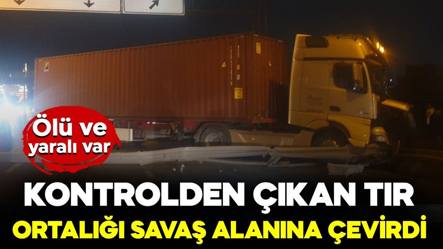 Kontrolden çıkan tır ortalığı savaş alanına çevirdi! Ölü ve yaralı var