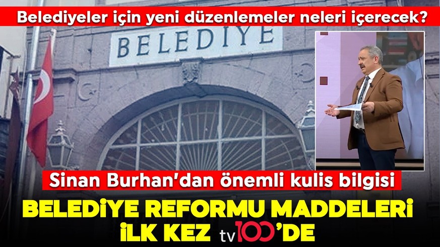 Belediyeler için yeni düzenlemeler neleri içerecek? Belediye reformu maddeleri ilk kez tv100'de
