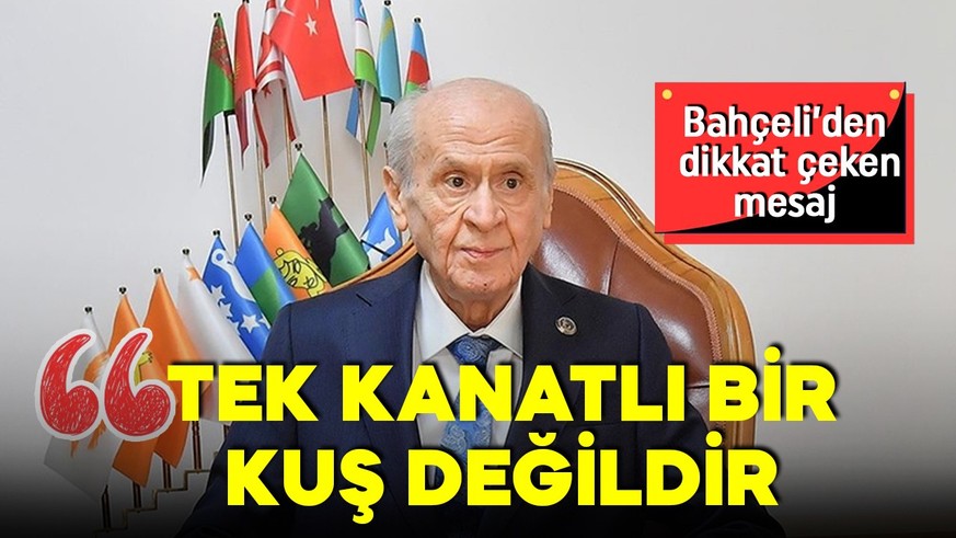 Bahçeli'den dikkat çeken mesaj: Tek kanatlı bir kuş değildir