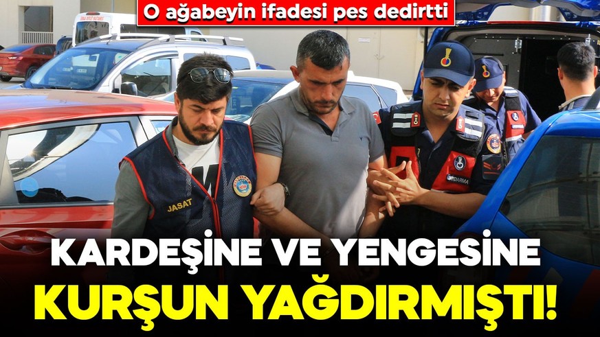 Kardeşine ve yengesine dehşeti yaşatmıştı! O ağabeyin ifadesi ortaya çıktı: "Ukala ukala konuştu"