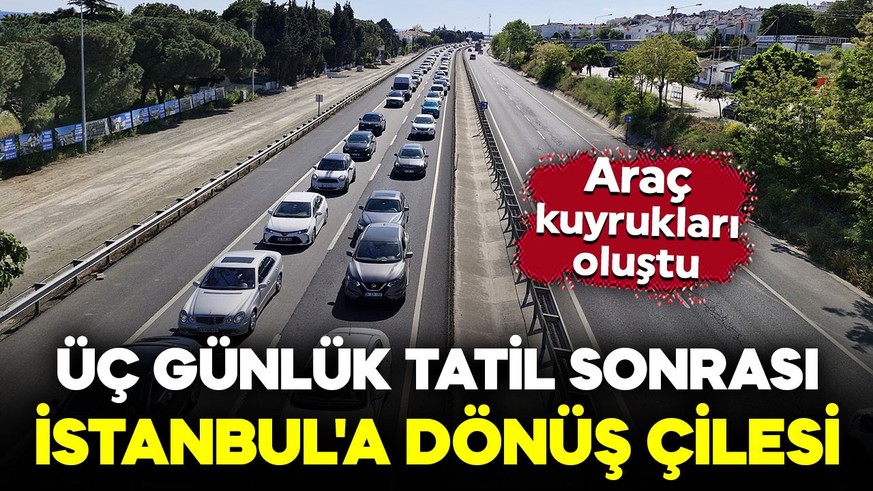 Üç günlük tatil sonrası İstanbul'a dönüş çilesi