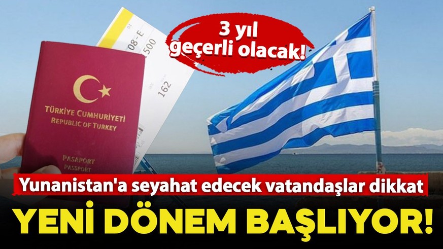 Yunanistan'a seyahat edecek vatandaşlar dikkat! Yeni dönem başlıyor: 3 yıl geçerli olacak