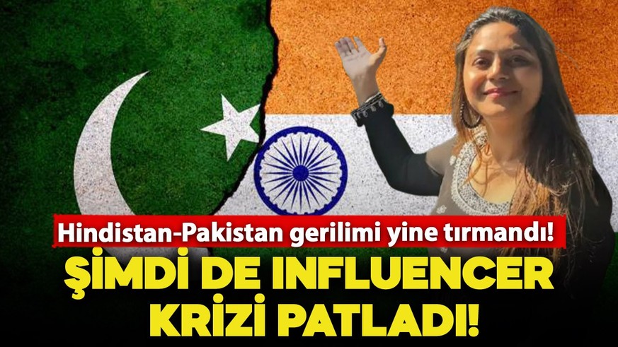 Hindistan-Pakistan gerilimi yine tırmandı! Bu kezde influencer krizi patladı