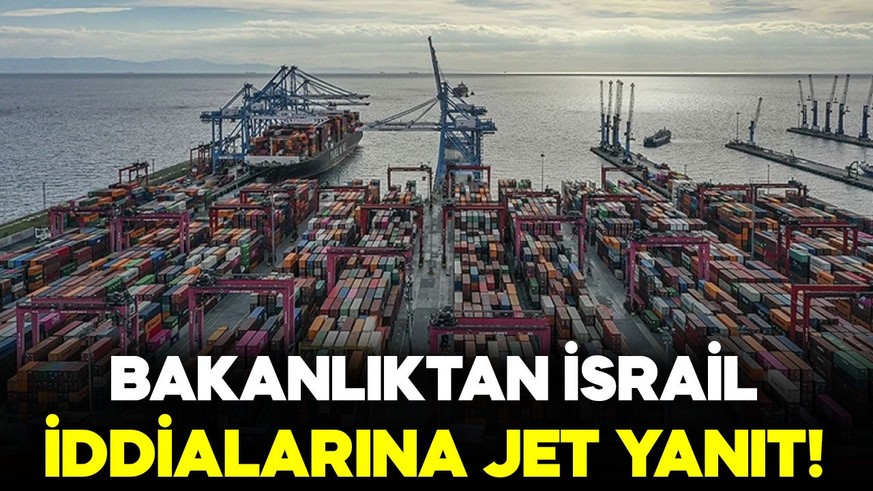 Ticaret Bakanlığı'ndan İsrail ile ticaret iddialarına açıklama: "2 Mayıs 2024'ten bu yana..."