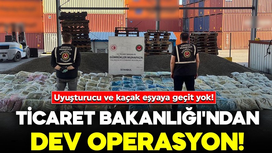 Ticaret Bakanlığı'ndan dev operasyon! 418 milyon TL’lik uyuşturucu ele geçirildi