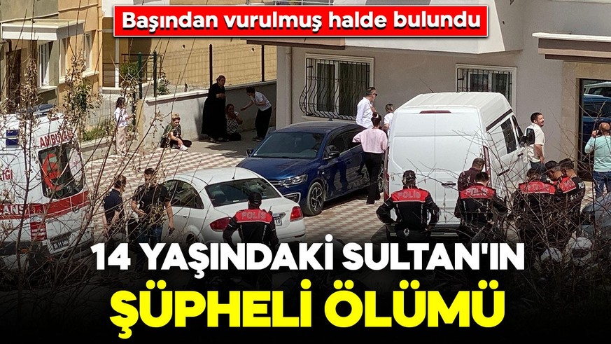 14 yaşındaki Sultan'ın şüpheli ölümü: Başından vurulmuş halde bulundu