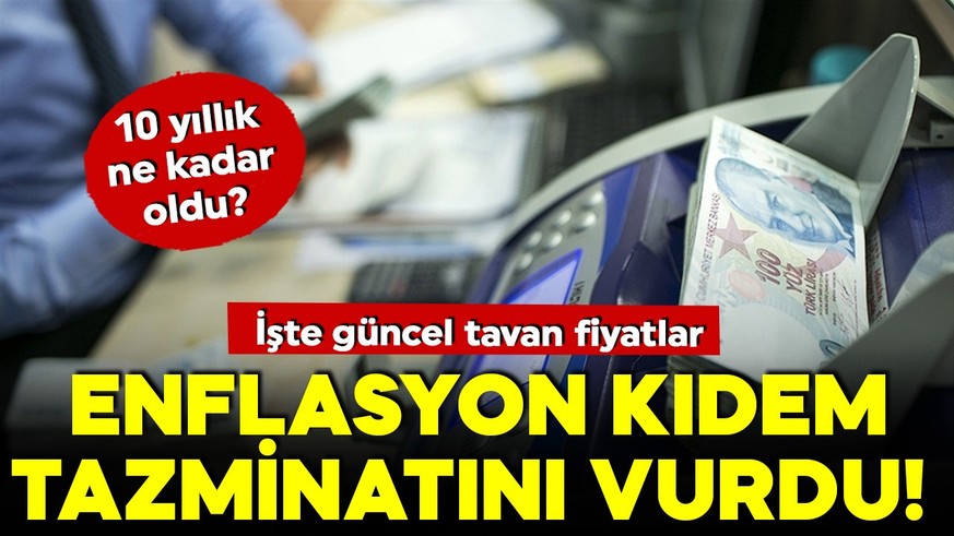 Enflasyon kıdem tazminatını da vurdu! İşte güncel tavan fiyatlar