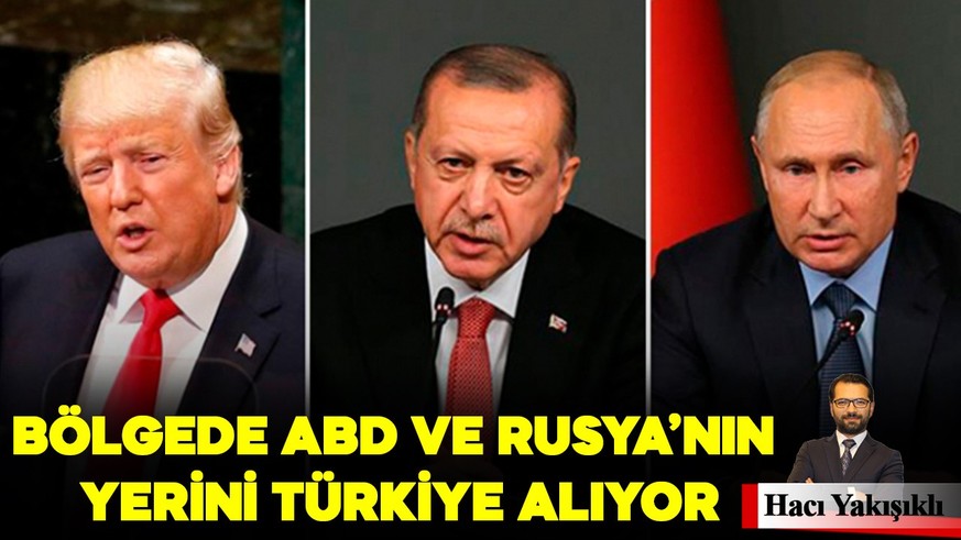 Bölgede ABD ve Rusya'nın yerini Türkiye alıyor
