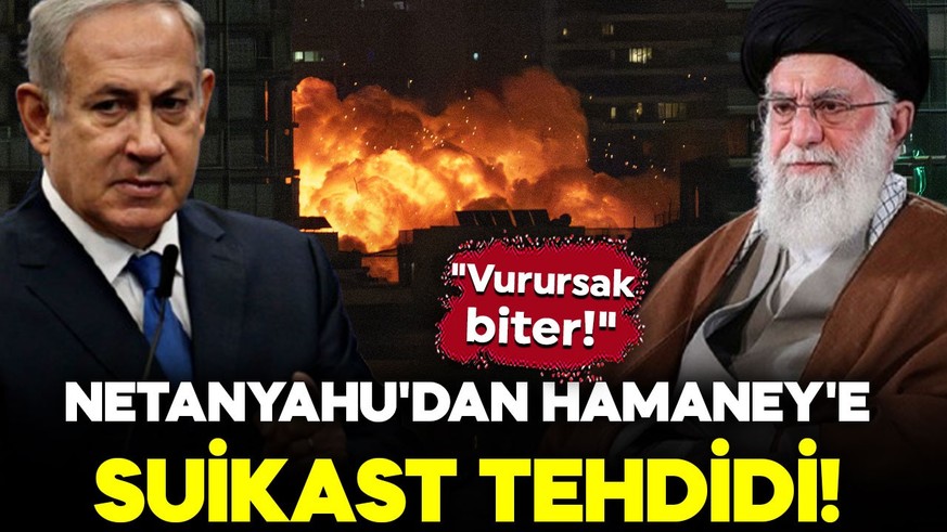 Netanyahu'dan Hamaney'e suikast tehdidi: "Vurursak çatışma biter!"