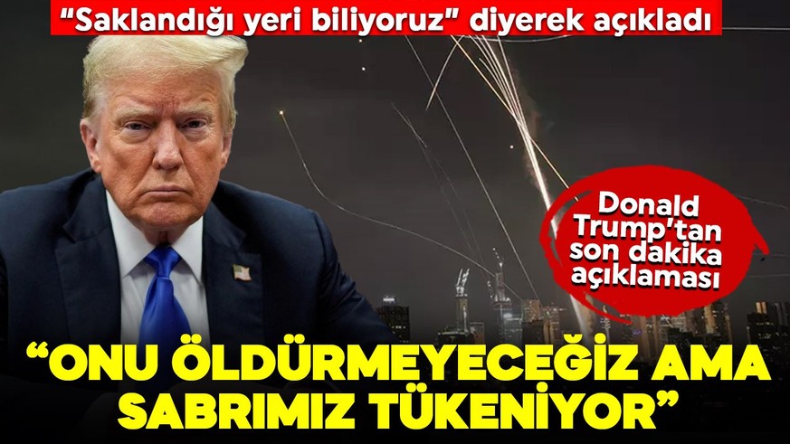Trump'tan son dakika açıklaması: "Onu öldürmeyeceğiz ama sabrımız tükeniyor"
