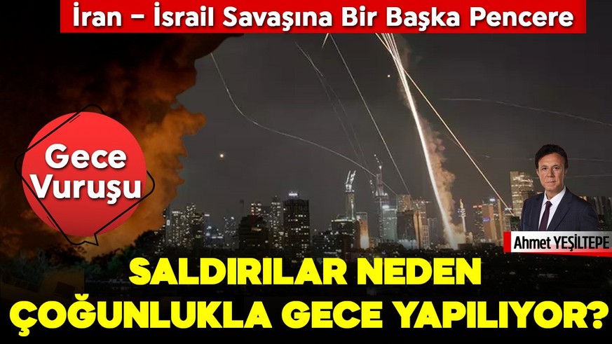 Gece Vuruşu! Saldırılar Neden Çoğunlukla Gece Yapılıyor? İran-İsrail Savaşına Bir Başka Pencere