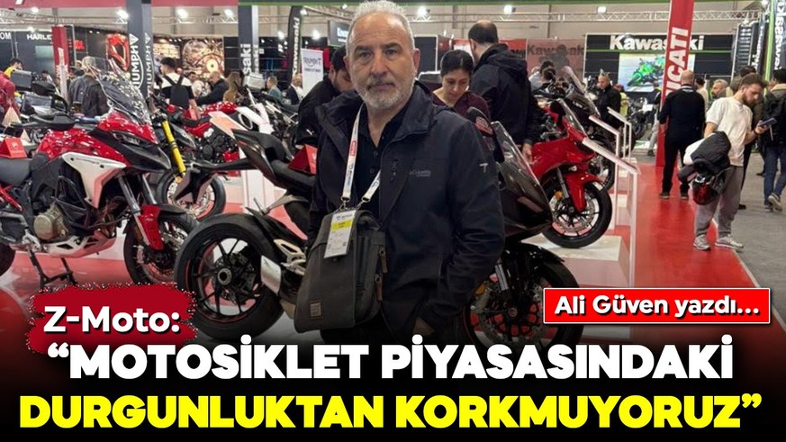 Z-Moto: Motosiklet Piyasasındaki Durgunluktan Korkmuyoruz