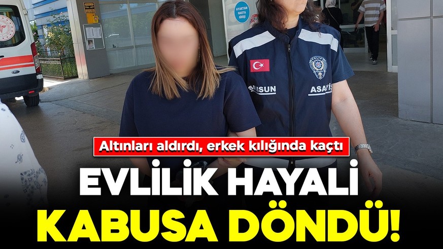 Evlilik hayali kabusa döndü! 444 bin liralık altın aldırdı, erkek kılığında kaçtı