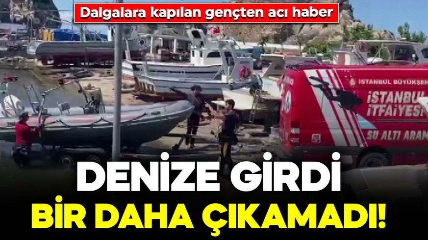 Şile’de denize girdi, bir daha çıkamadı! Dalgalara kapılan gençten acı haber