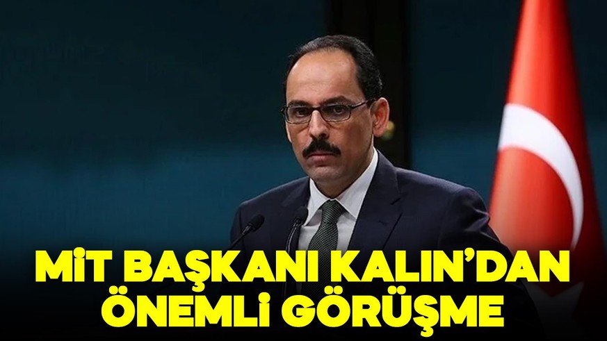 MİT Başkanı İbrahim Kalın’dan önemli görüşme!