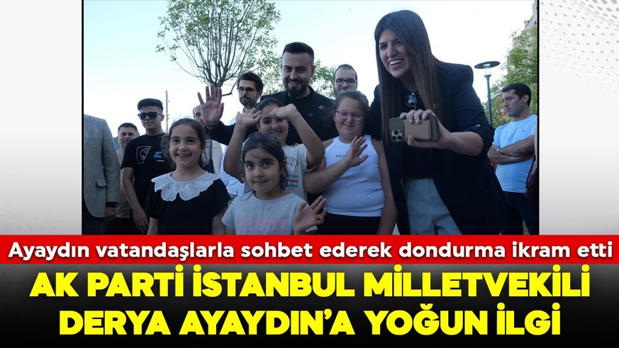 AK Parti İstanbul Milletvekili Derya Ayaydın’a yoğun ilgi! Ayaydın, vatandaşlarla sohbet ederek dondurma ikram etti