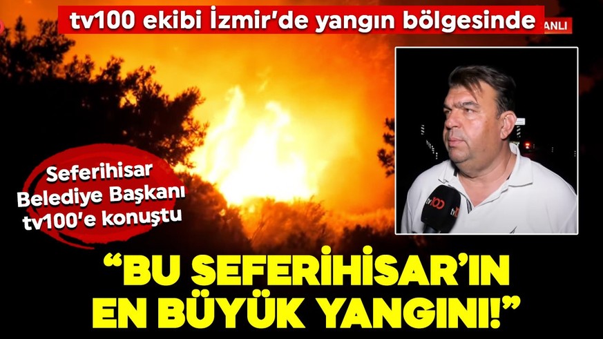 İzmir Seferihisar Belediye Başkanı İsmail Yetişkin tv100'e konuştu! "Bu Seferihisar'ın en büyük yangını"