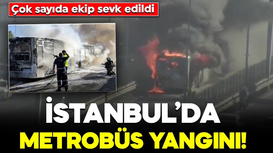 Bakırköy'de metrobüs yangını! Çok sayıda ekip sevk edildi