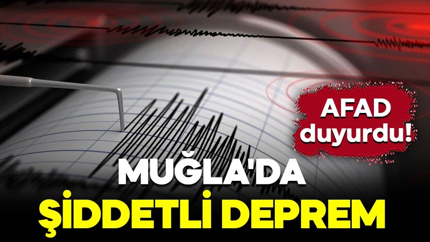 AFAD duyurdu! Muğla'da şiddetli deprem