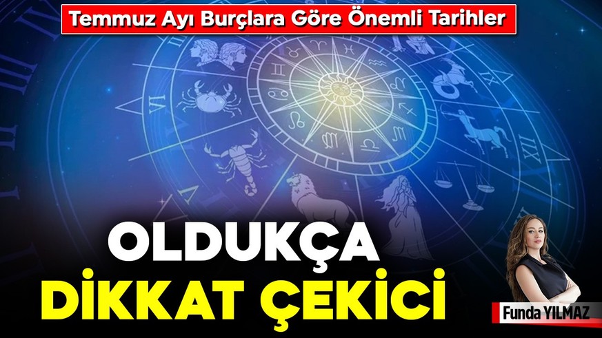 Temmuz Ayı Burçlara Göre Önemli Tarihler
