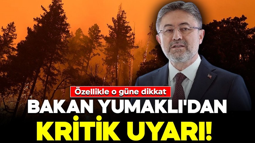 Bakan Yumaklı'dan kritik uyarı! Özellikle o güne dikkat: Çok yüksek sıcaklıklar geliyor