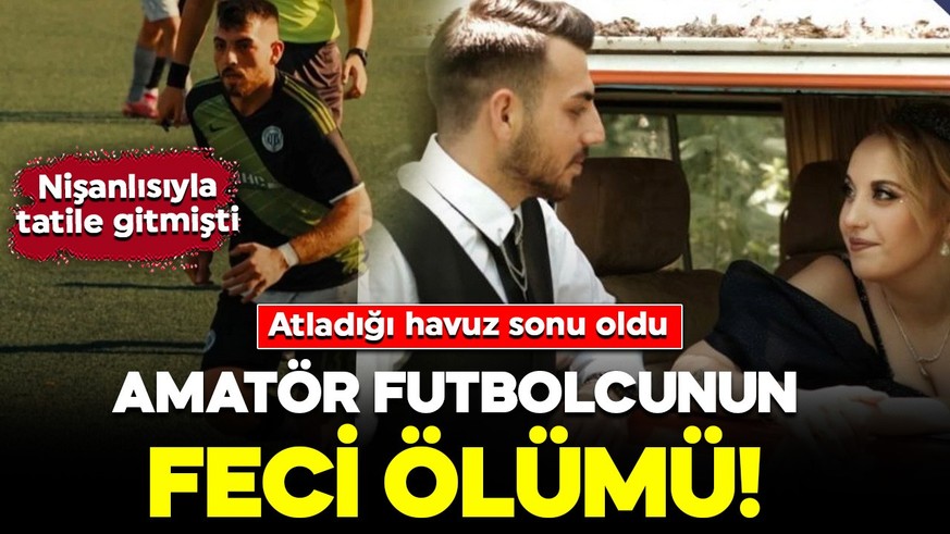 Amatör futbolcunun feci ölümü! Nişanlısıyla tatile gitmişti: Atladığı havuz sonu oldu