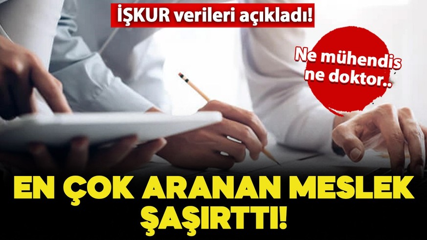 İŞKUR verileri açıkladı: Ne mühendis ne doktor... İşte en çok aranan meslekler