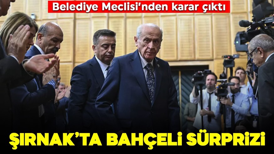 Şırnak’ta Devlet Bahçeli sürprizi! Belediye Meclisi'nden karar çıktı