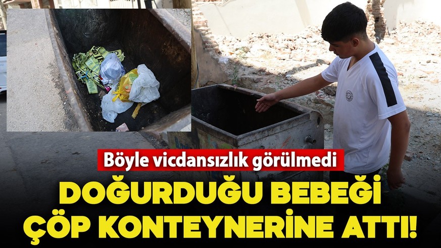 Doğurduğu bebeği evinin önündeki çöp konteynerine attı! 1 gözaltı