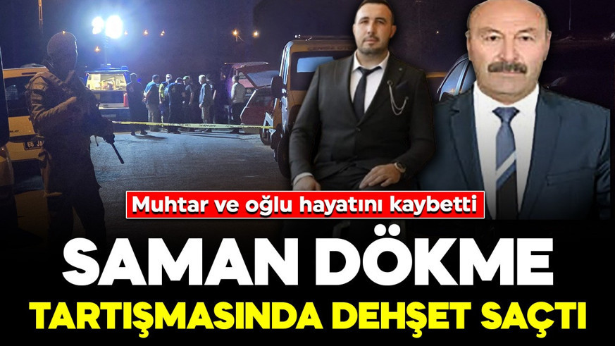Saman dökme tartışmasında dehşet saçtı: Muhtar ve oğlu hayatını kaybetti