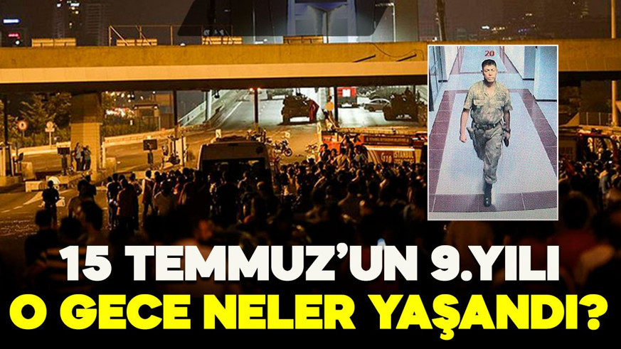 FETÖ'nün darbe girişimi üzerinden 9 yıl geçti! İşte o gecede yaşananlar
