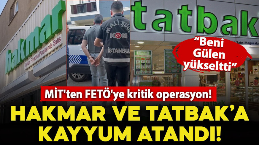 MİT'ten FETÖ'ye kritik operasyon! Hakmar ve Tatbak'a kayyum atandı