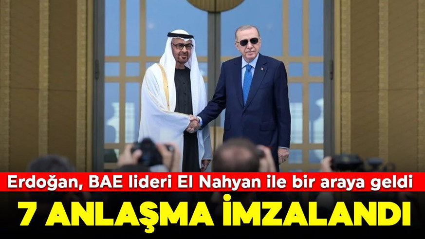 Cumhurbaşkanı Erdoğan, BAE lideri El Nahyan ile bir araya geldi: 7 anlaşma imzalandı