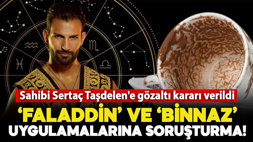 Faladdin ve Binnaz uygulamasına soruşturma açıldı: Sahibi Sertaç Taşdelen'e gözaltı kararı!