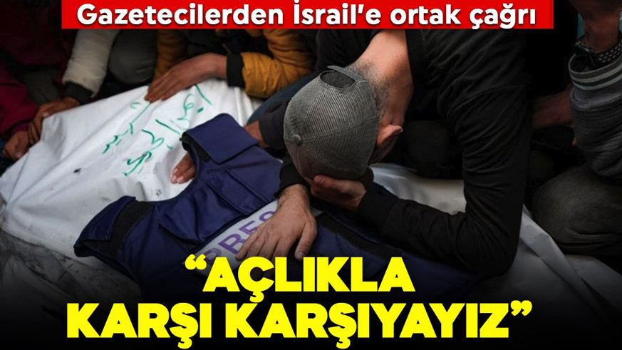 Gazetecilerden İsrail'e çağrı: "Açlıkla karşı karşıyayız"