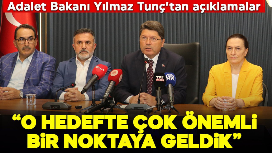 Adalet Bakanı Yılmaz Tunç'tan açıklamalar: "O hedefte çok önemli bir noktaya geldik"
