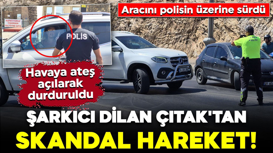 Şarkıcı Dilan Çıtak'tan skandal hareket! Aracını polisin üzerine sürdü: Havaya ateş açılarak durduruldu