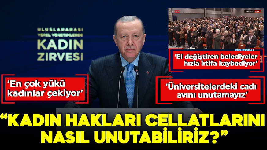 Cumhurbaşkanı Erdoğan: Kadın hakları cellatlarını nasıl unutabiliriz?