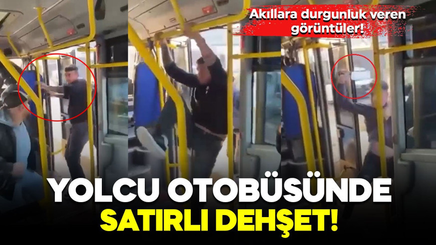 Akıllara durgunluk veren görüntüler! Yolcu otobüsünde satırlı dehşet!