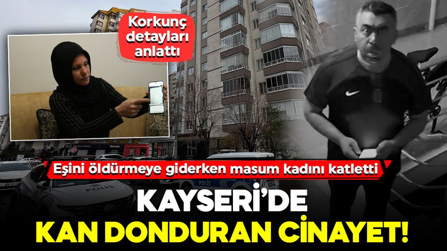 Kayseri’de kan donduran cinayet! Eşini öldürmeye giderken masum kadını katletti