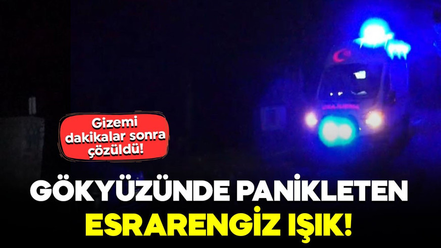 Gökyüzünde panikleten esrarengiz ışık! Gizemi dakikalar sonra çözüldü!