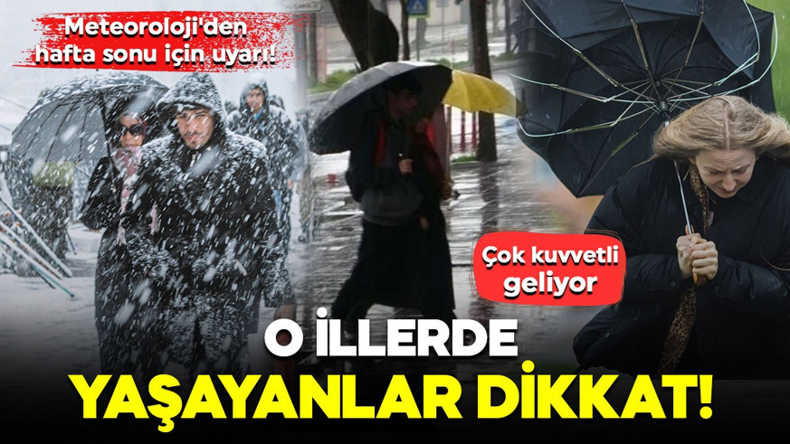 Meteoroloji'den hafta sonu için uyarı! O illerde yaşayanlar dikkat: Çok kuvvetli geliyor
