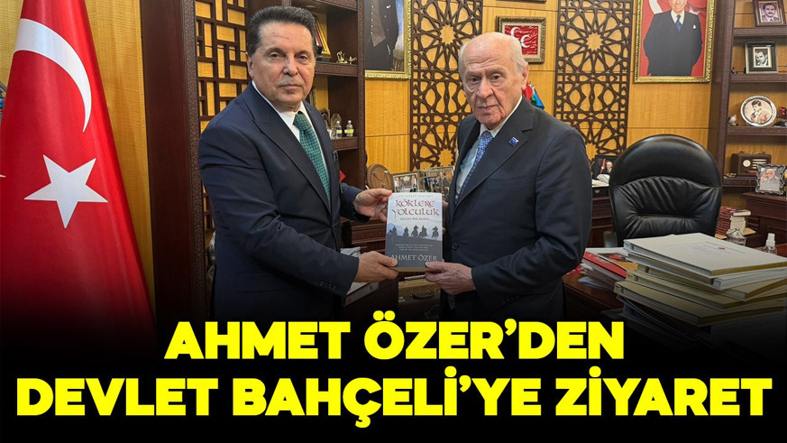 Ahmet Özer'den Devlet Bahçeli'ye ziyaret