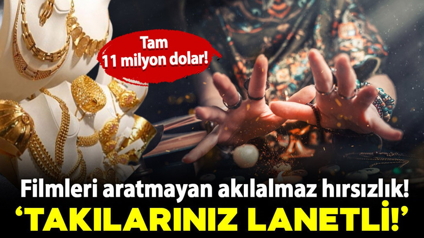 Filmleri aratmayan 11 milyon dolarlık akılalmaz hırsızlık! "Takılarınız lanetli, temizlenmesi lazım"
