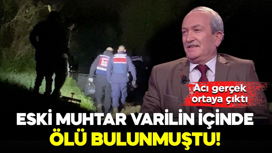 Eski muhtar varilde ölü bulunmuştu! Acı gerçek ortaya çıktı