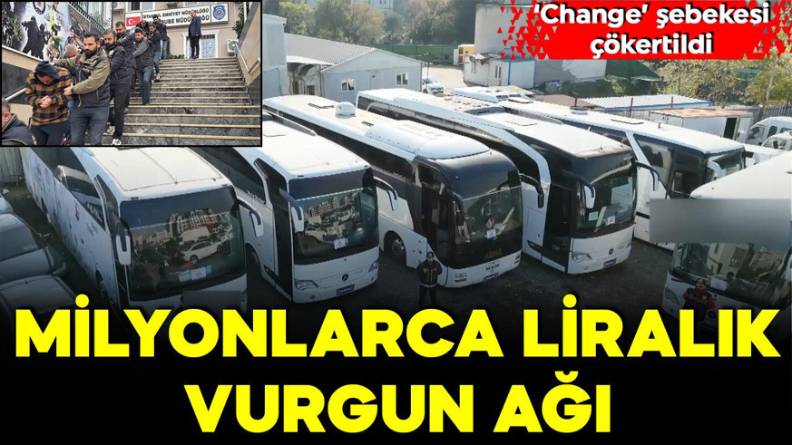 Milyonlarca liralık vurgun ağı! 'Change' şebekesi çökertildi
