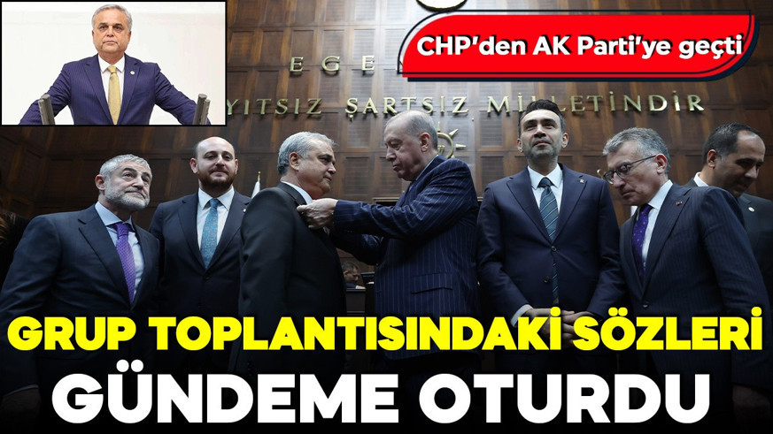 CHP’den AK Parti’ye geçti: Grup toplantısındaki sözleri gündeme oturdu